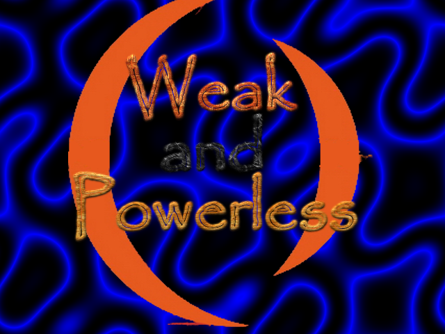http://i47.photobucket.com/albums/f181/DarkCoz/WeakandPowerless-bg.png